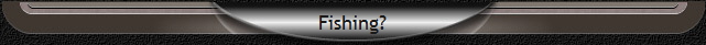 Fishing?