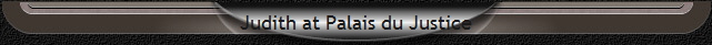 Judith at Palais du Justice
